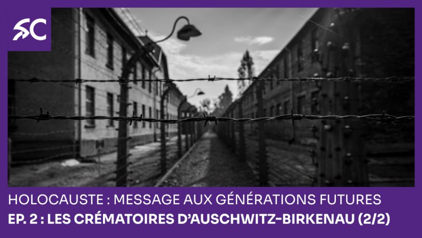 Holocauste : message aux générations futures - Ep. 2 Les crématoires d’Auschwitz-Birkenau (2/2)