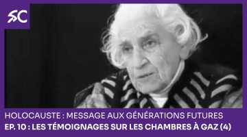 Holocauste: message aux générations futures – Ep. 10 : Les témoignages sur les chambres à gaz (4)