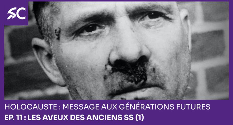 Holocauste: message aux générations futures – Ep. 11 : Les aveux des anciens SS (1)