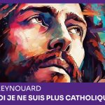 "Pourquoi je ne suis plus catholique"