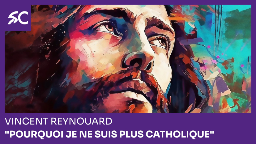 "Pourquoi je ne suis plus catholique"