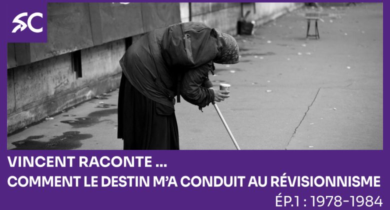 Vincent raconte… Comment le destin m’a conduit au révisionnisme. Ép. 1: 1978-1984