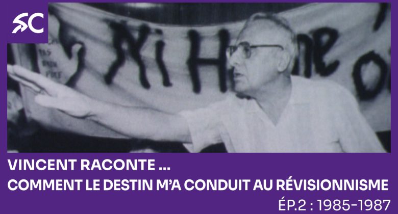 Vincent raconte… Comment le destin m’a conduit au révisionnisme. Ép. 2: 1985-1987