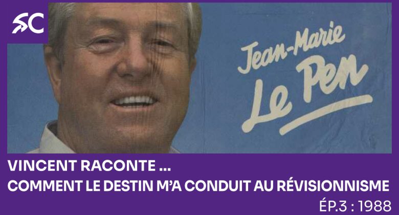 Vincent raconte… Comment le destin m’a conduit au révisionnisme. Ép. 3: 1988