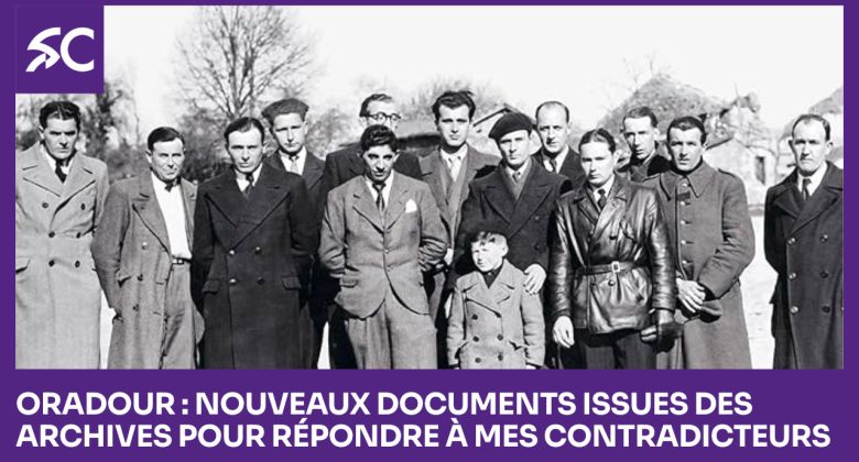 Oradour: nouveaux documents issues des archives pour répondre à mes contradicteurs