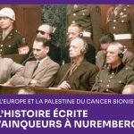 Pour délivrer l’Europe et la Palestine du cancer sioniste: réviser l’histoire écrite par les vainqueurs à Nuremberg (1/2)