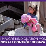 Pourquoi, malgré l’indignation mondiale, Israël prendra le contrôle de Gaza