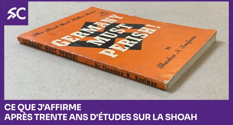 Ce que j'affirme après trente ans d'études sur la Shoah