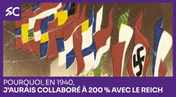 Pourquoi, en 1940, j’aurais collaboré à 200 % avec le Reich
