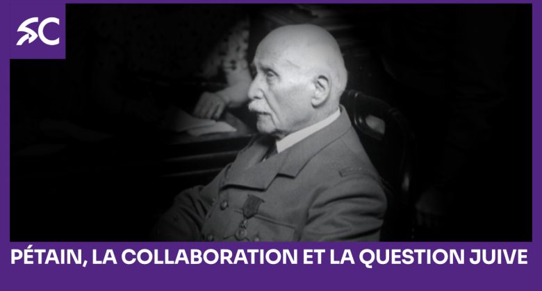 Pétain, la Collaboration et la Question juive
