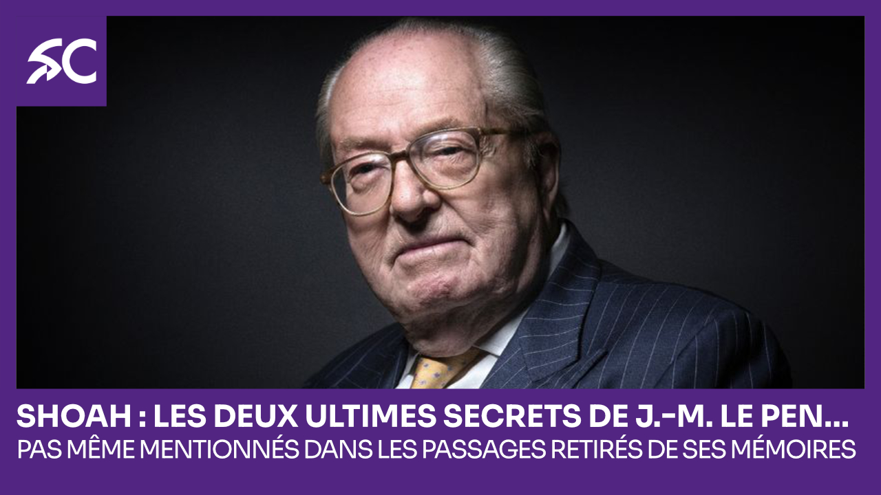 Shoah : les deux ultimes secrets de J.-M. Le Pen…