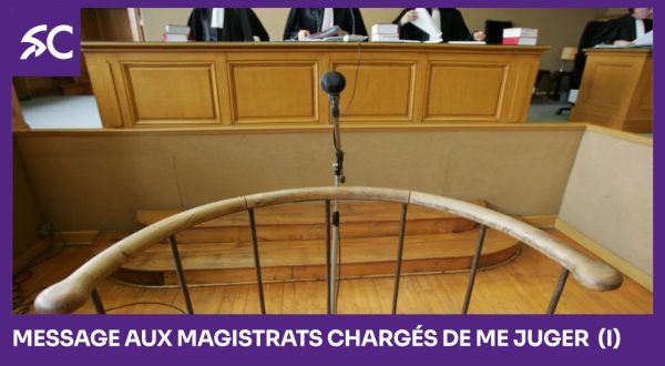 Message aux magistrats chargés de me juger