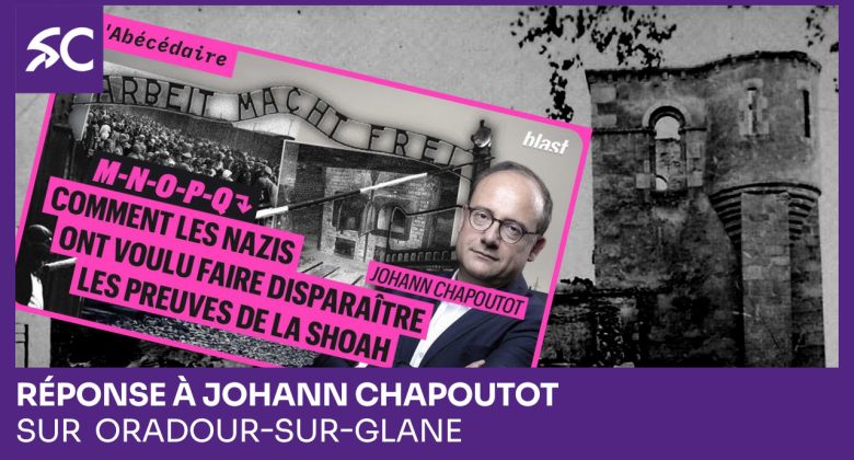 Réponse à Johann Chapoutot sur Oradour