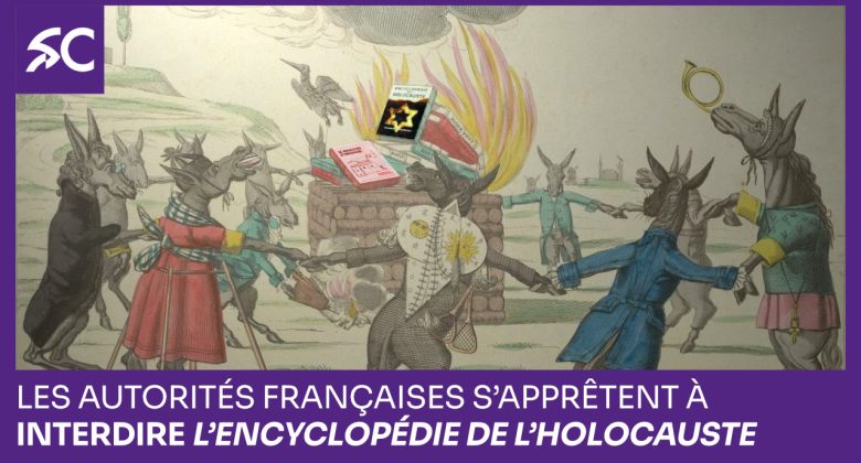 Les autorités françaises s’apprêtent à interdire l’Encyclopédie de l’Holocauste