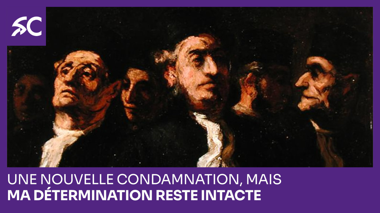 Une nouvelle condamnation, mais ma détermination reste intacte