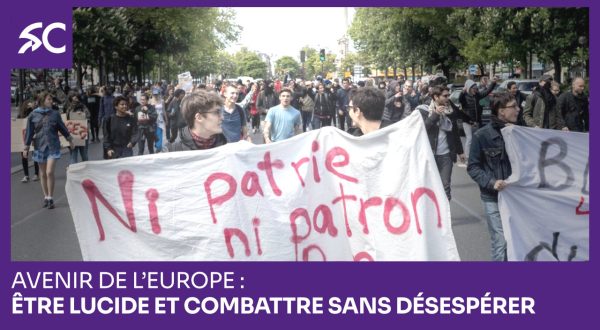 Avenir de l’Europe: être lucide et combattre sans désespérer
