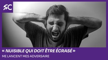 "nuisible qui doit être écrasé" lancent mes adversaires