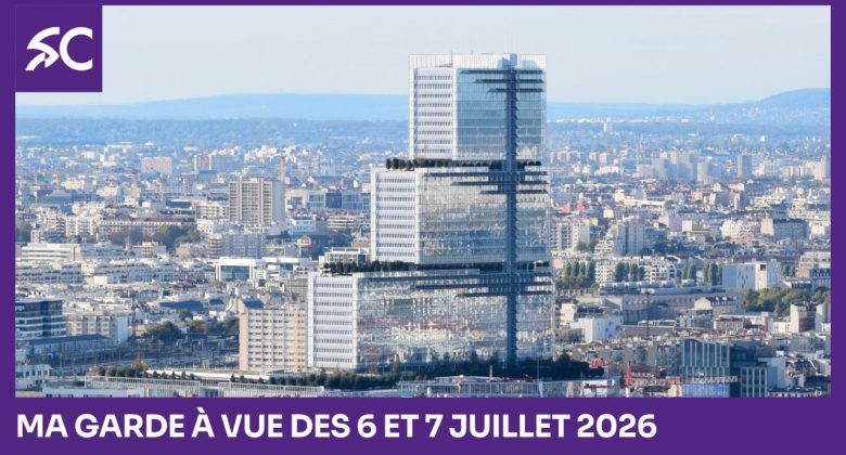 Ma garde à vue des 6 et 7 juillet 2026