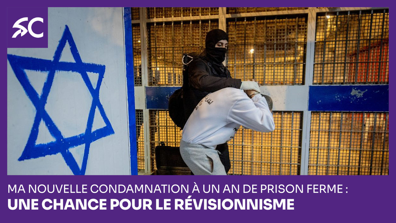 Ma nouvelle condamnation à un an de prison ferme: une chance pour le révisionnisme