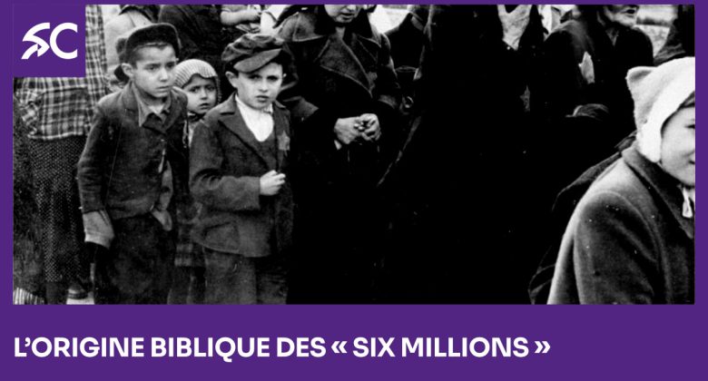 L’origine biblique des six millions