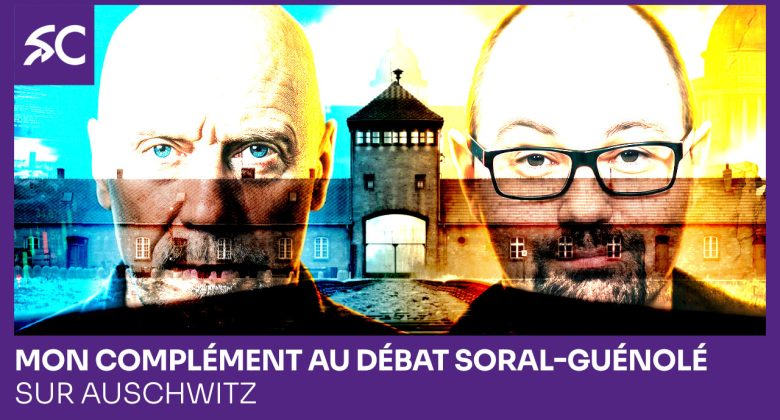 mon complément au débat Soral-Guénolé sur Auschwitz